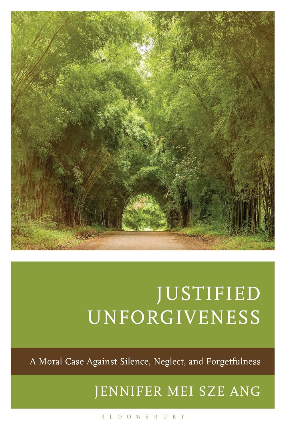 Justified Unforgiveness: A Moral Case Against Silence, Neglect, and Forgetfulness