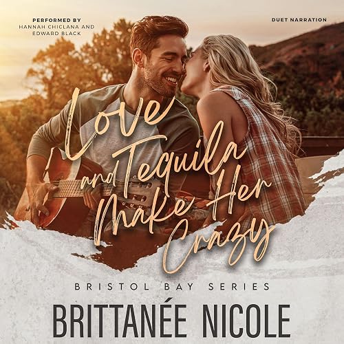 Love and Tequila Make Her Crazy: A Second Chance Brother's Best Friend Romance (Bristol Bay, Book 3)