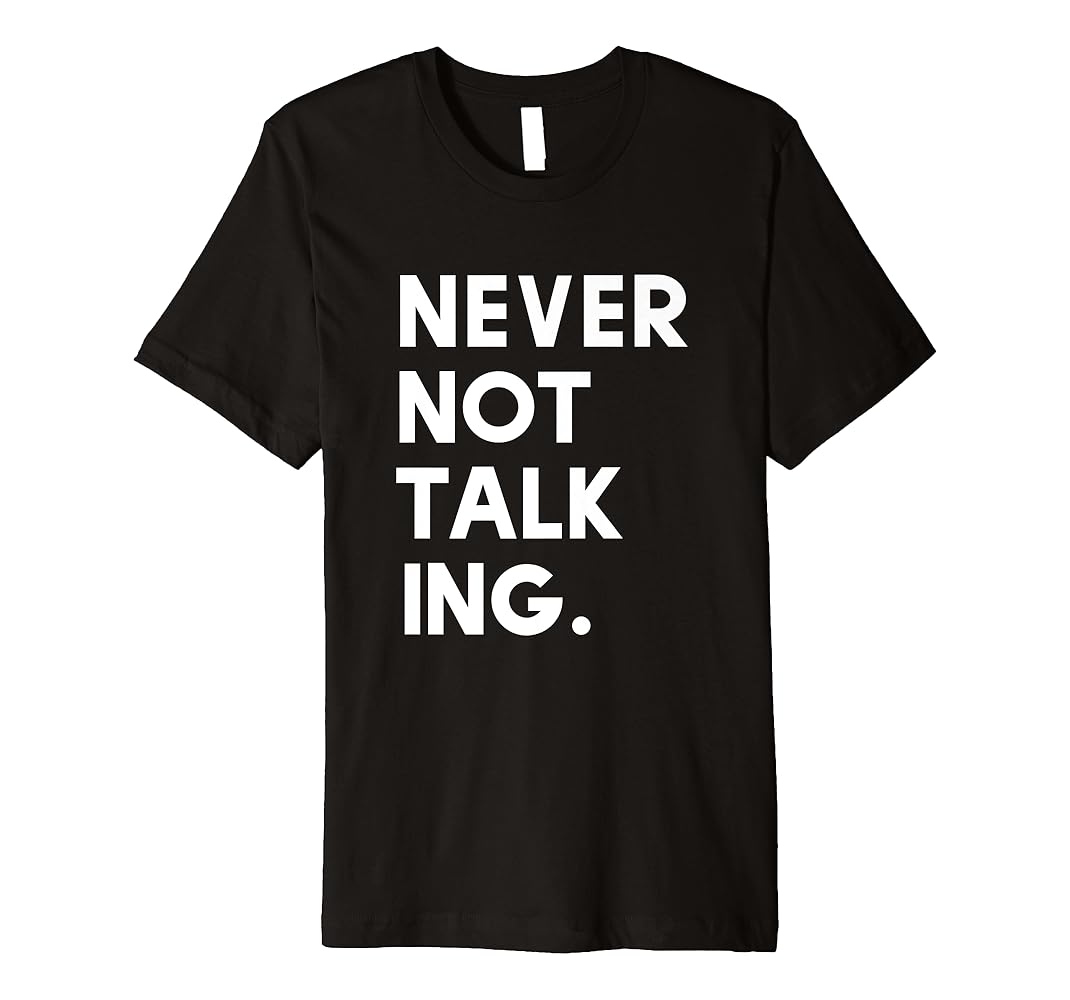 Never not talking shirt Clearance