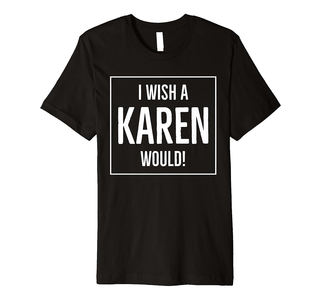 I wish a karen would tshirt Clearance