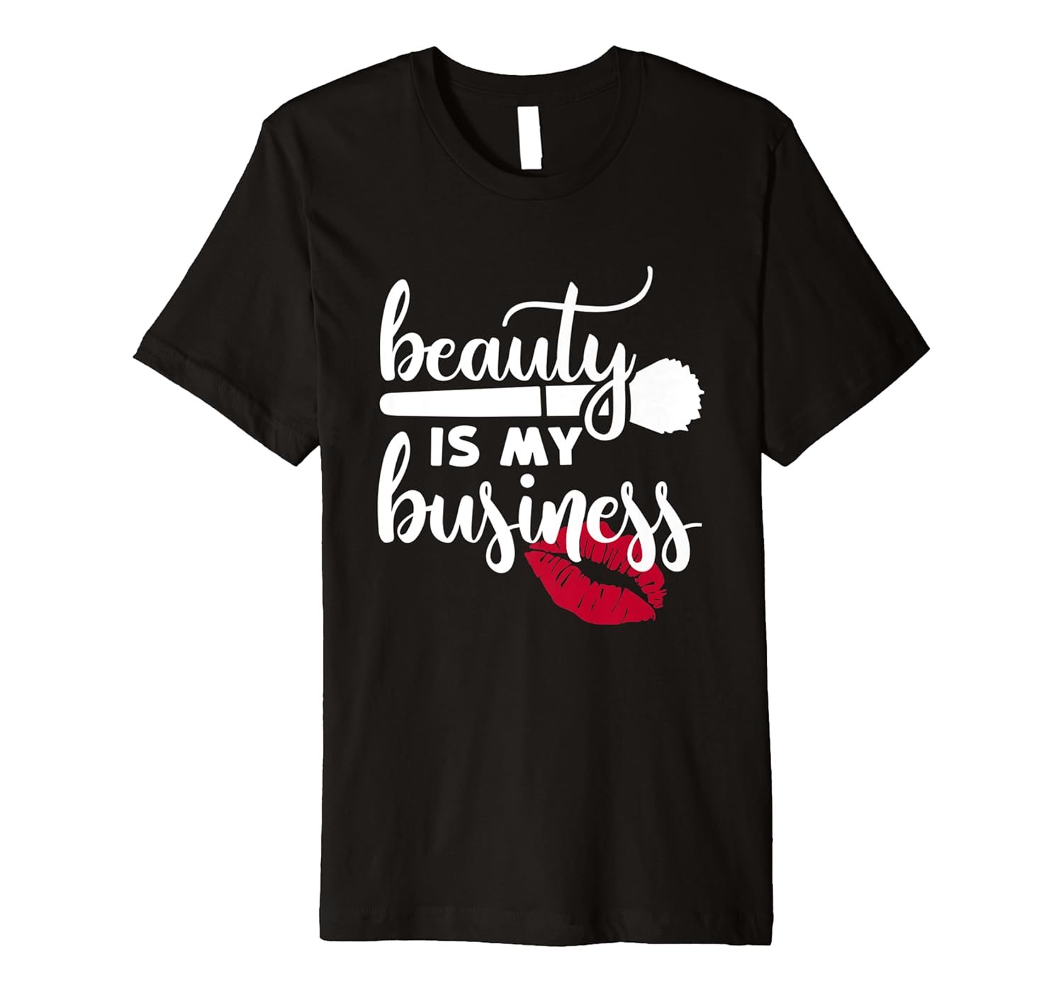 Beauty Is My business Makeup Artist T Shirt Gift Idea