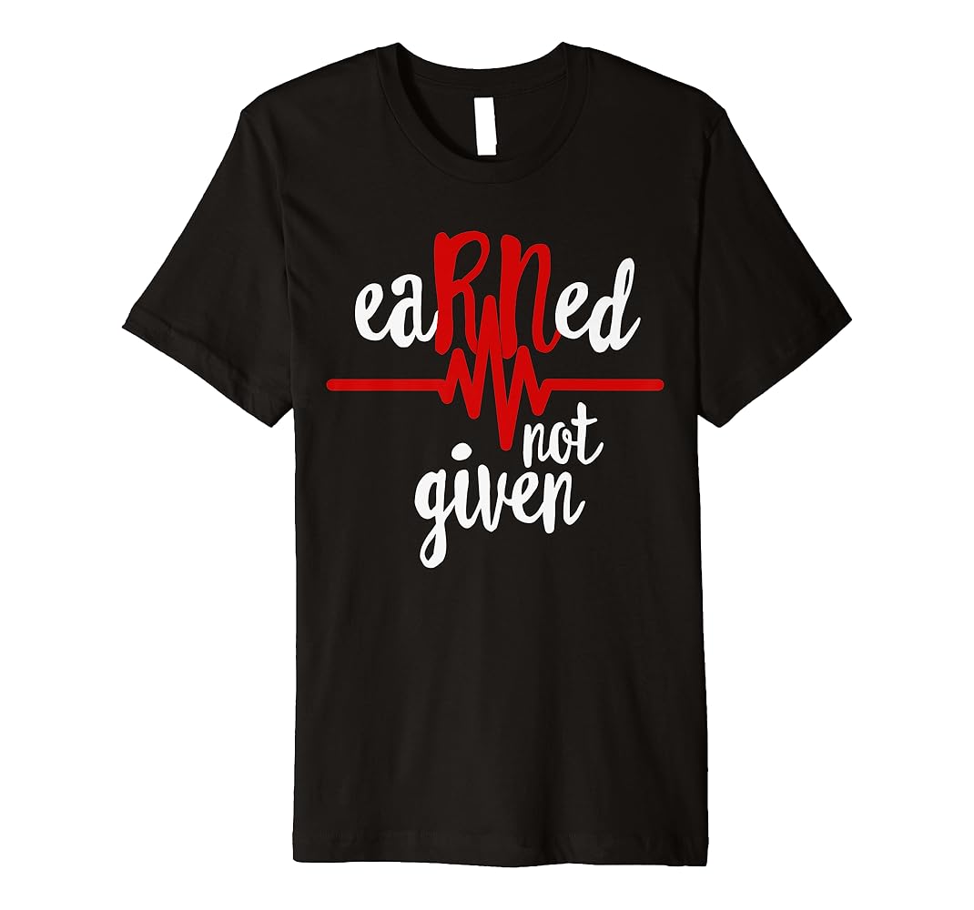 Earned not given nurse shirt Clearance