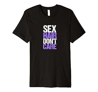 Amazon Com Mens Funny Sex Hair Don T Care Tshirt Rough Sex Hair