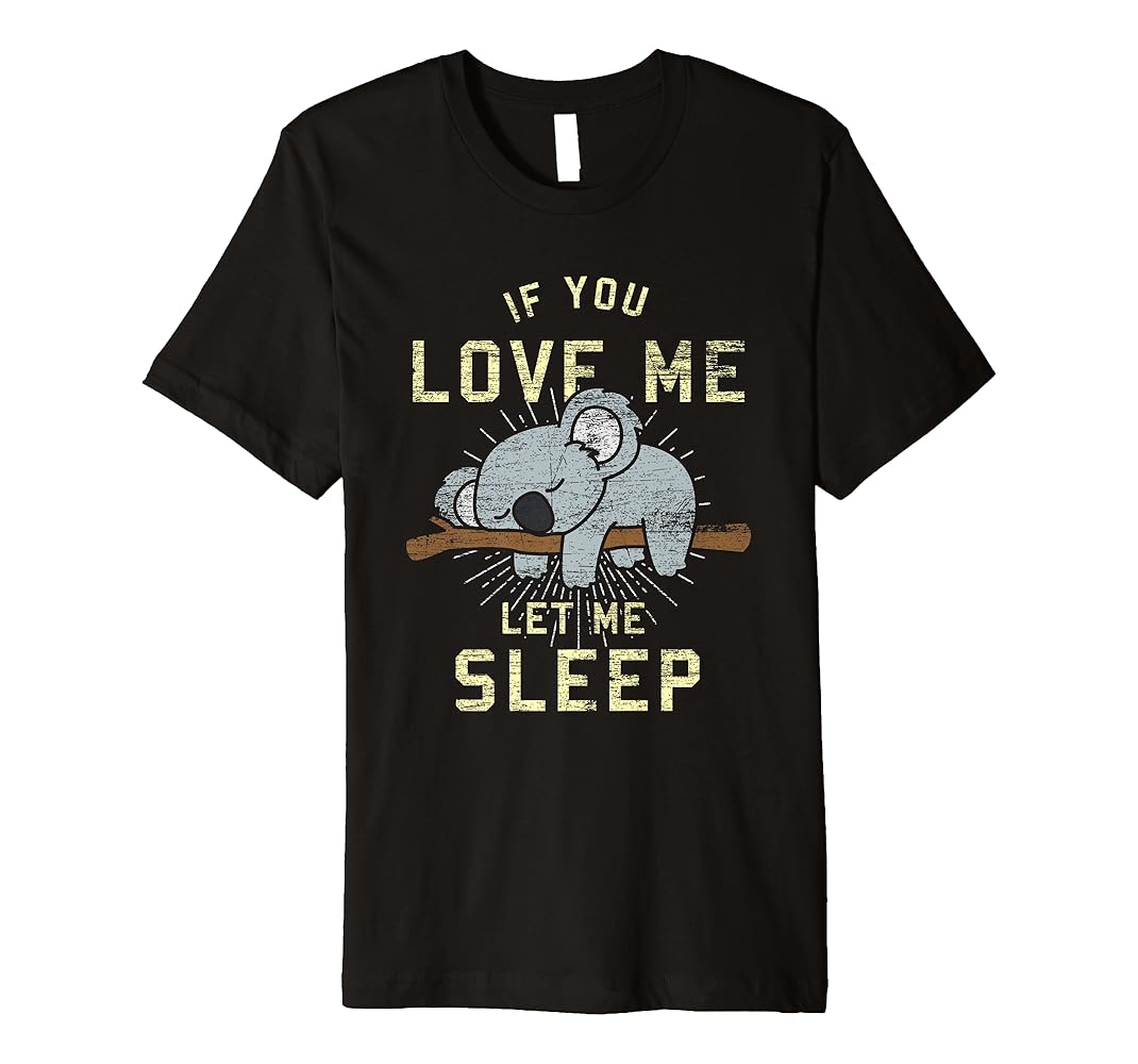 If you love me let me sleep shirt Clearance