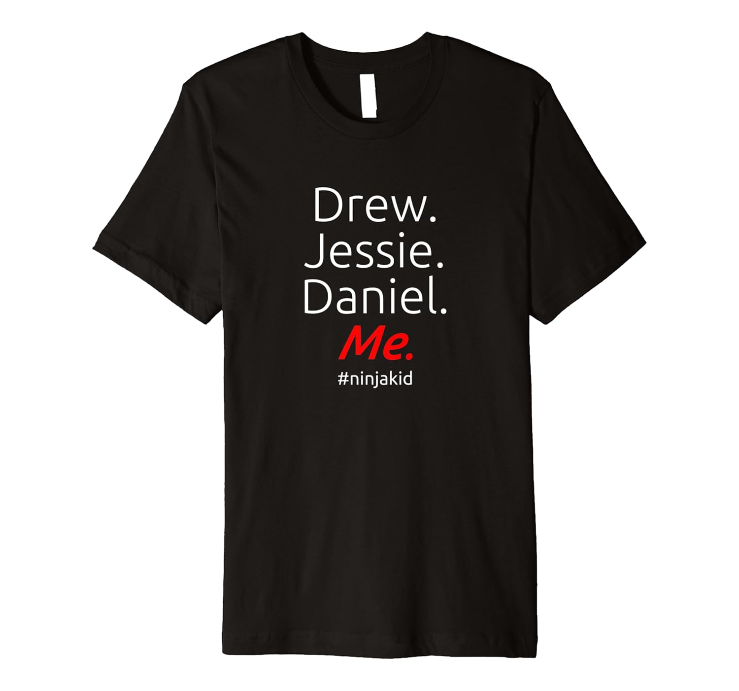 Ninja t-shirt - Drew. Jessie. Daniel. Me. Soft Premium