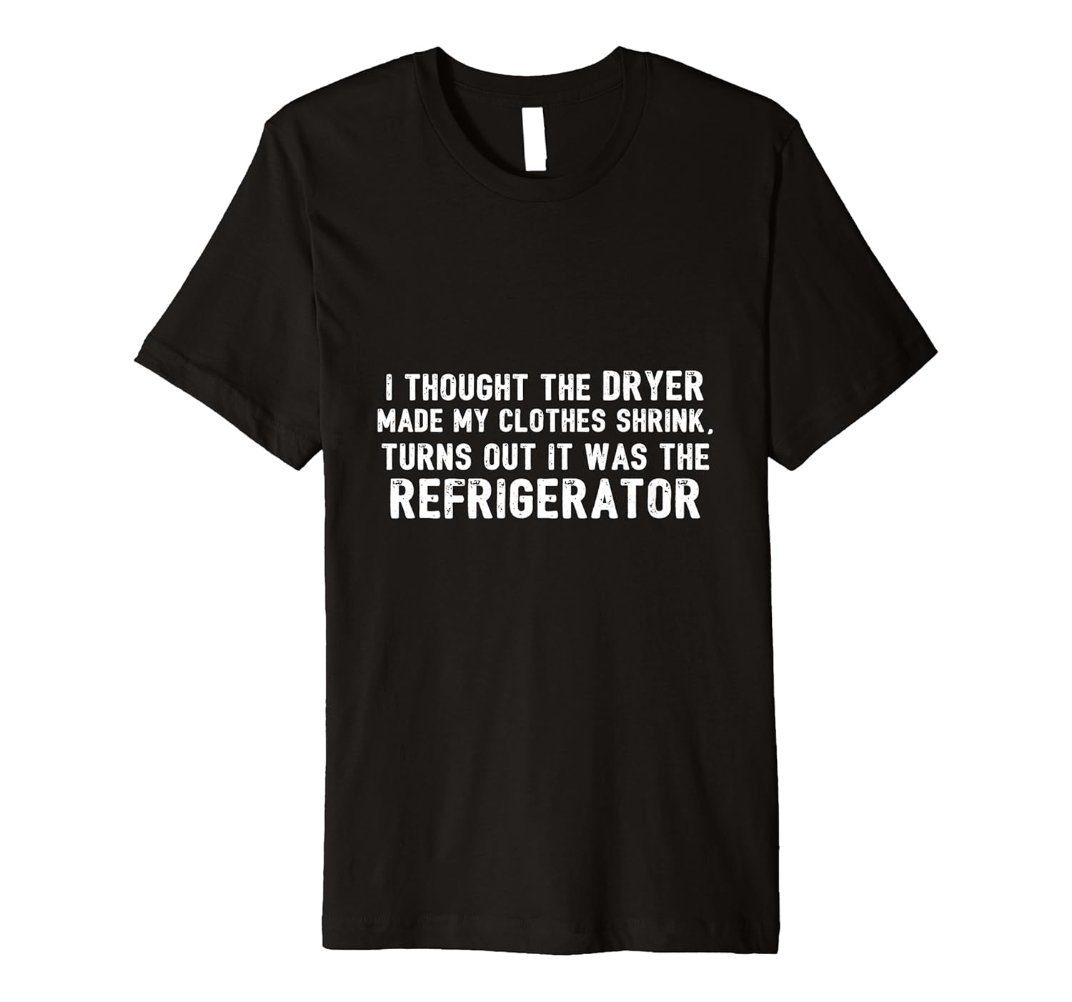 Diet - Thought Dryer Made Clothes Shrink Its My Refrigerator Premium T-Shirt