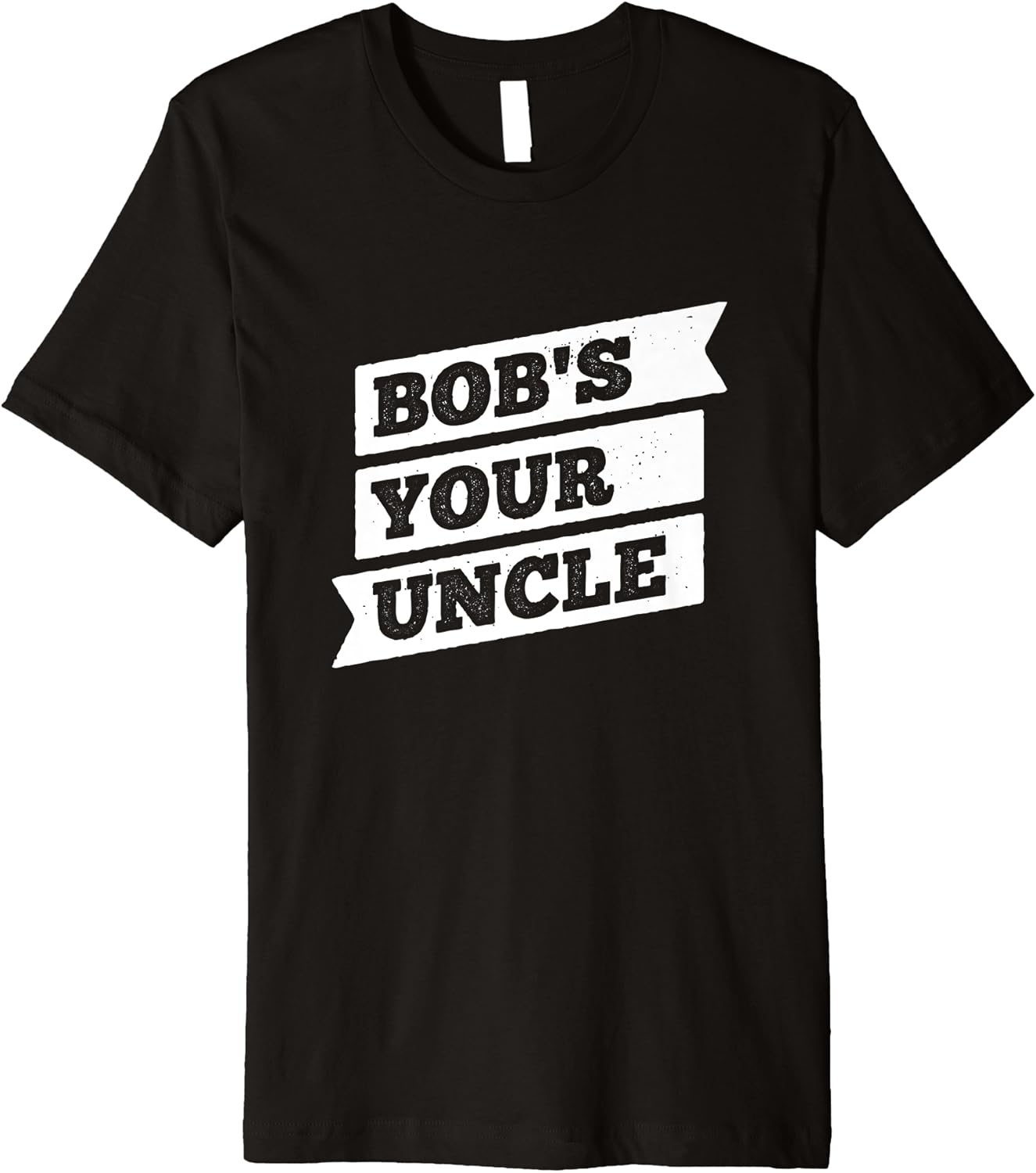 Bob's Your Uncle Funny British Saying Premium TShirt Clothing