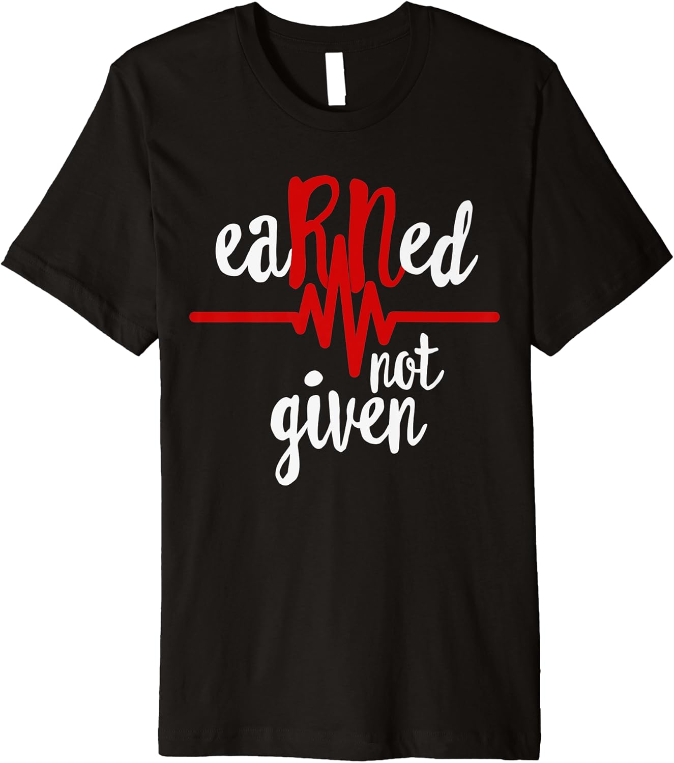 Earned not given nurse shirt Clearance