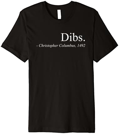 Columbus Dibs Humorous Discovery Quotes Tee Designs