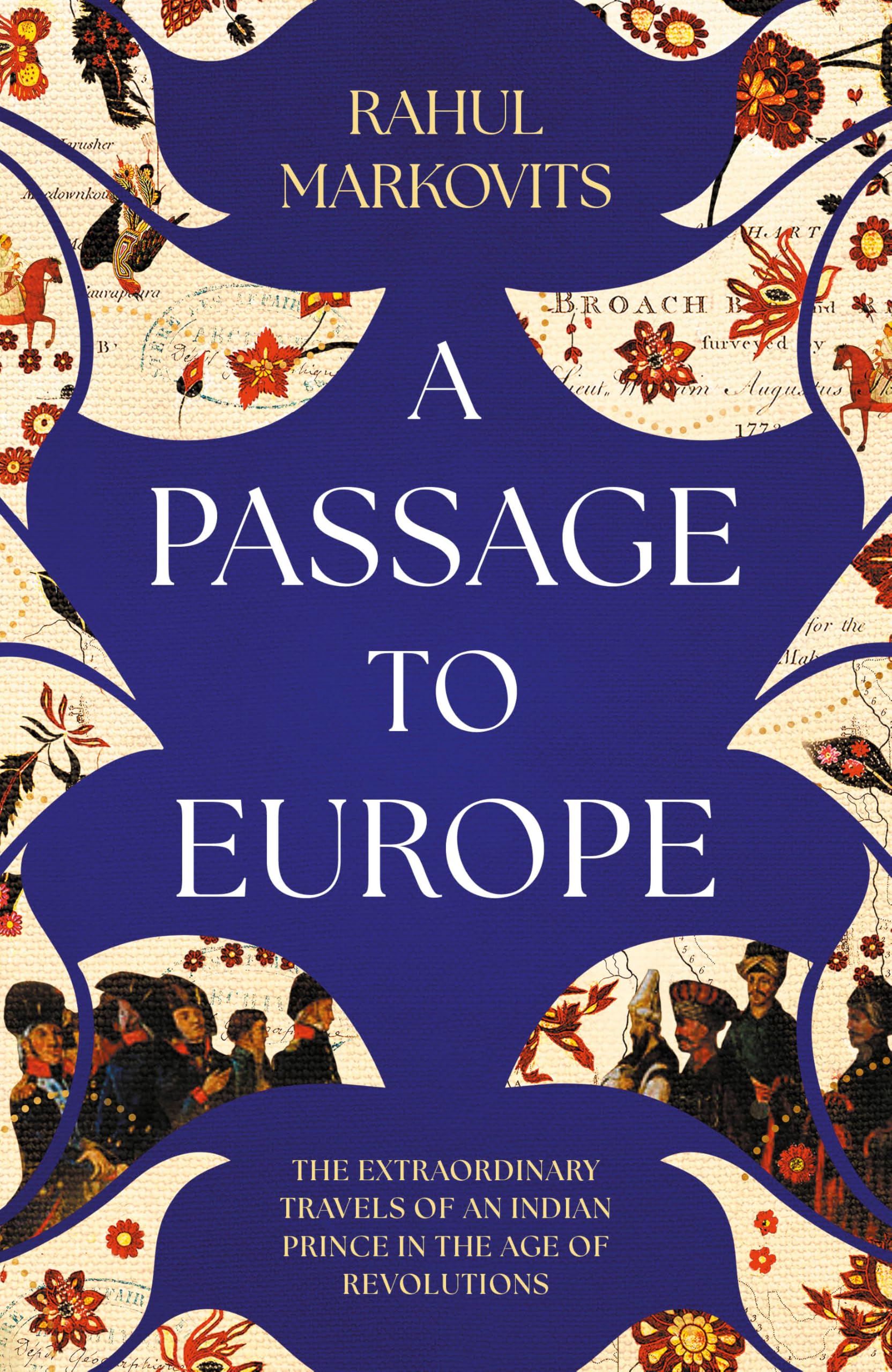 A Passage to Europe: The Extraordinary Travels of an Indian Prince in the Age of Revolutions