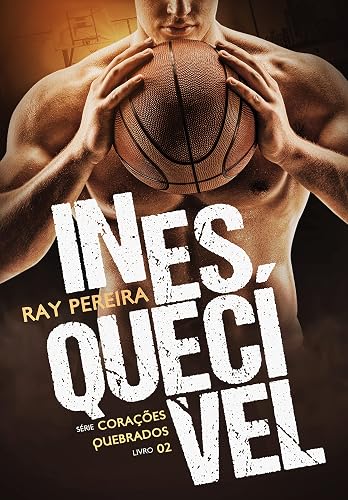 Inesquecível (Corações Quebrados Livro 2)