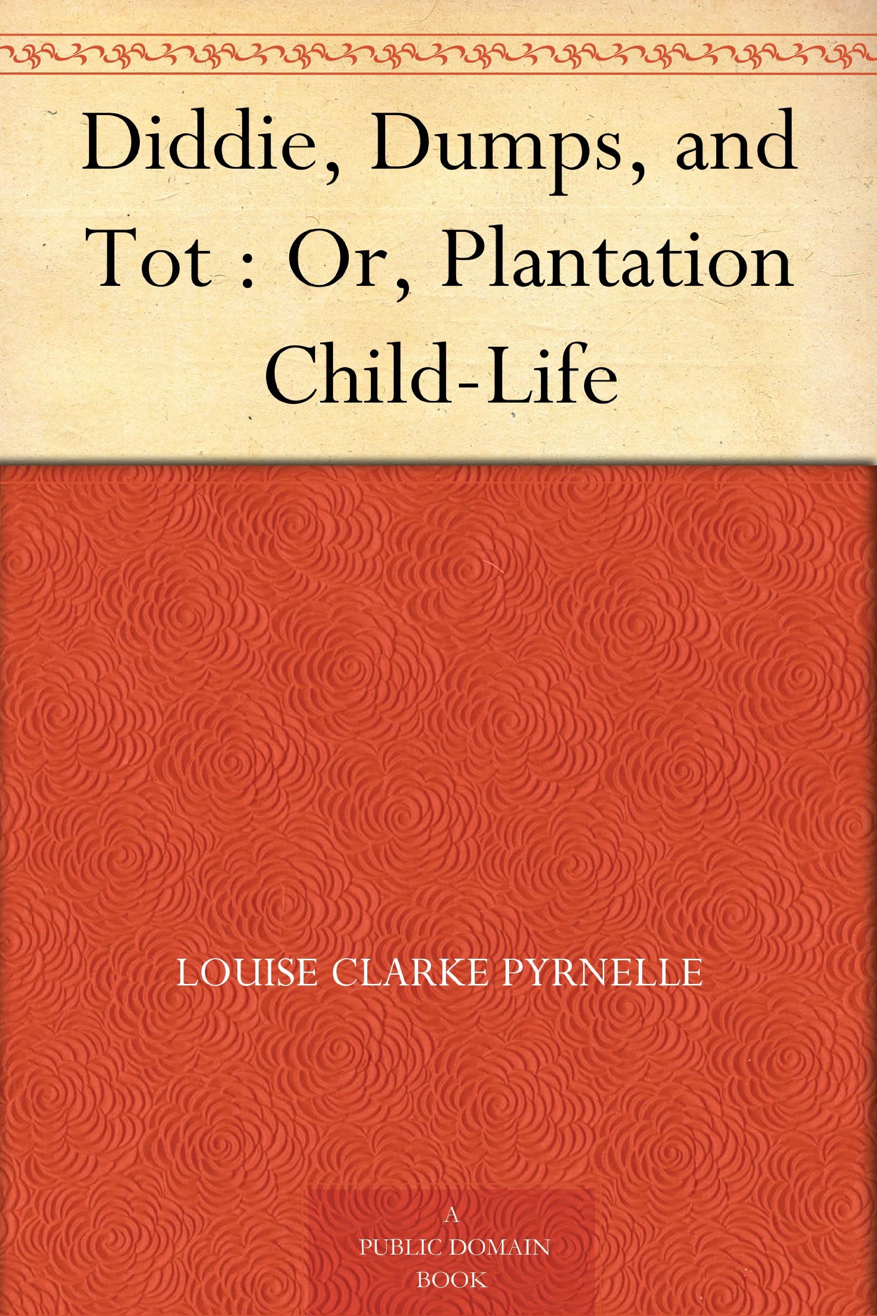 Diddie, Dumps, and Tot : Or, Plantation Child-Life