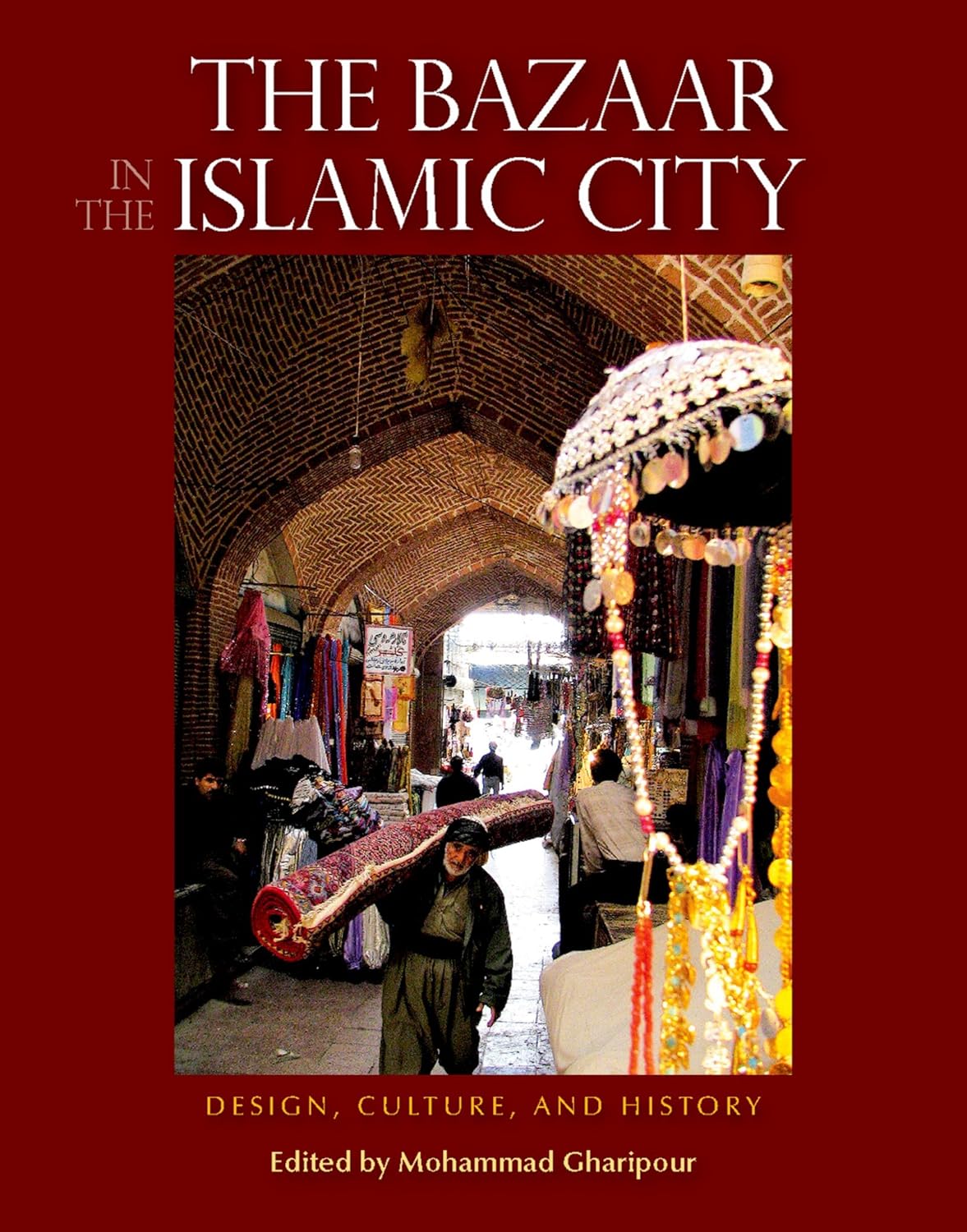 The Bazaar in the Islamic City: Design, Culture, and History      Kindle Edition