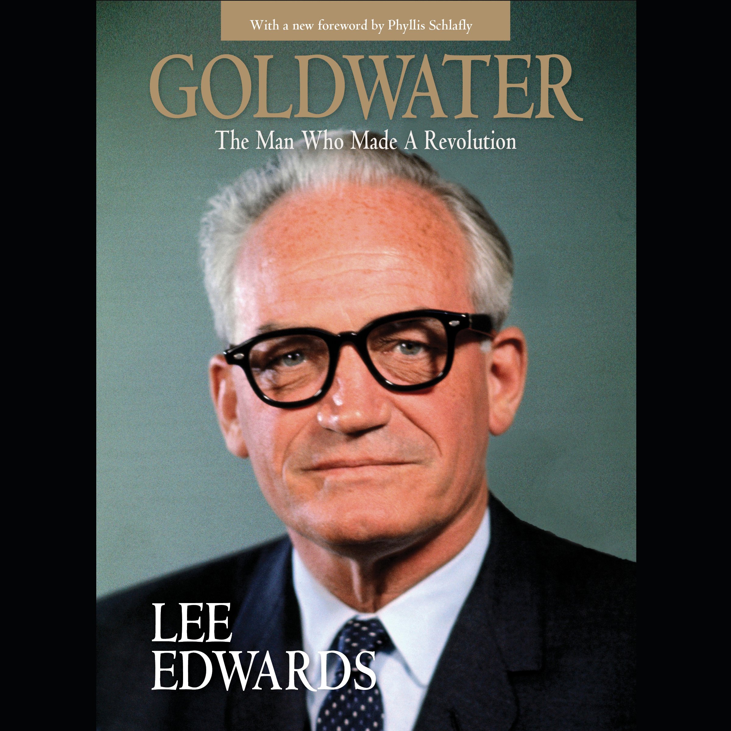Goldwater: The Man Who Made a Revolution