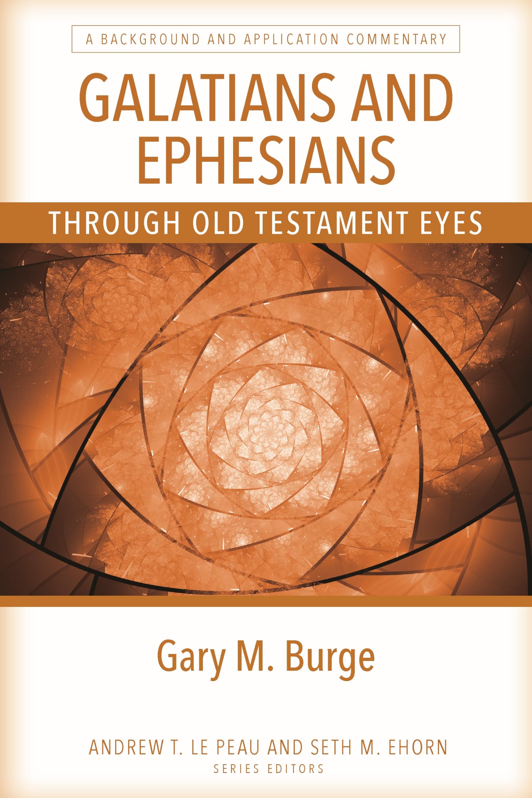 Galatians and Ephesians Through Old Testament Eyes: A Background and Application Commentary (Through Old Testament Eyes: New Testament Commentaries)