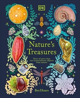 Nature's Treasures by Ben Hoare: Kids Nature Book Ages 6-8 with 100+ Extraordinary Objects & Stunning Photos