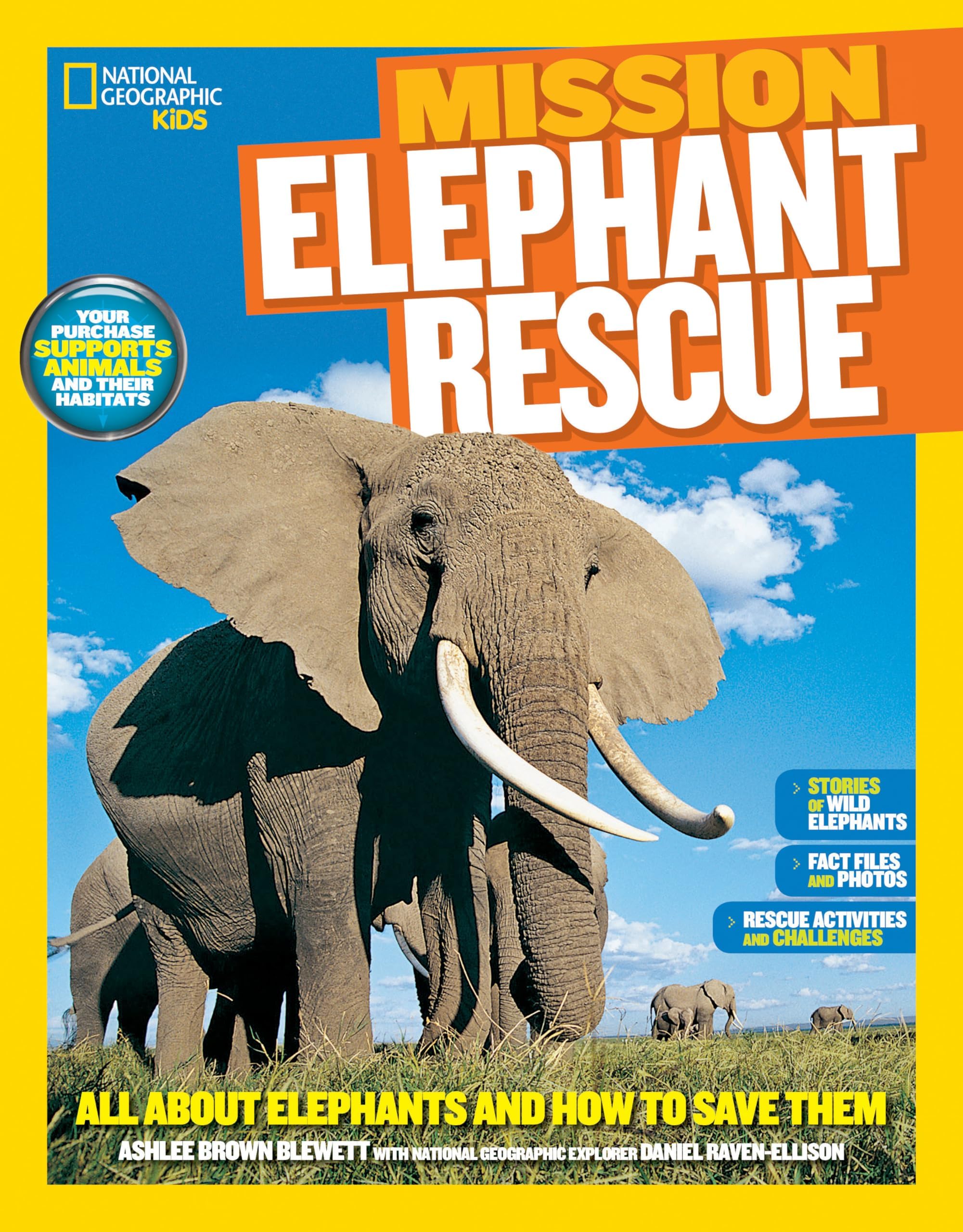 National Geographic Kids Mission: Elephant Rescue: All About Elephants and How to Save Them (NGK Mission: Animal Rescue) Paperback – November 11, 2014
