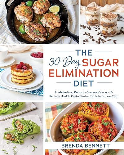 The 30-Day Sugar Elimination Diet: A Whole-Food Detox to Conquer Cravings &amp; Reclaim Health, Customizable for Keto or Low-Carb