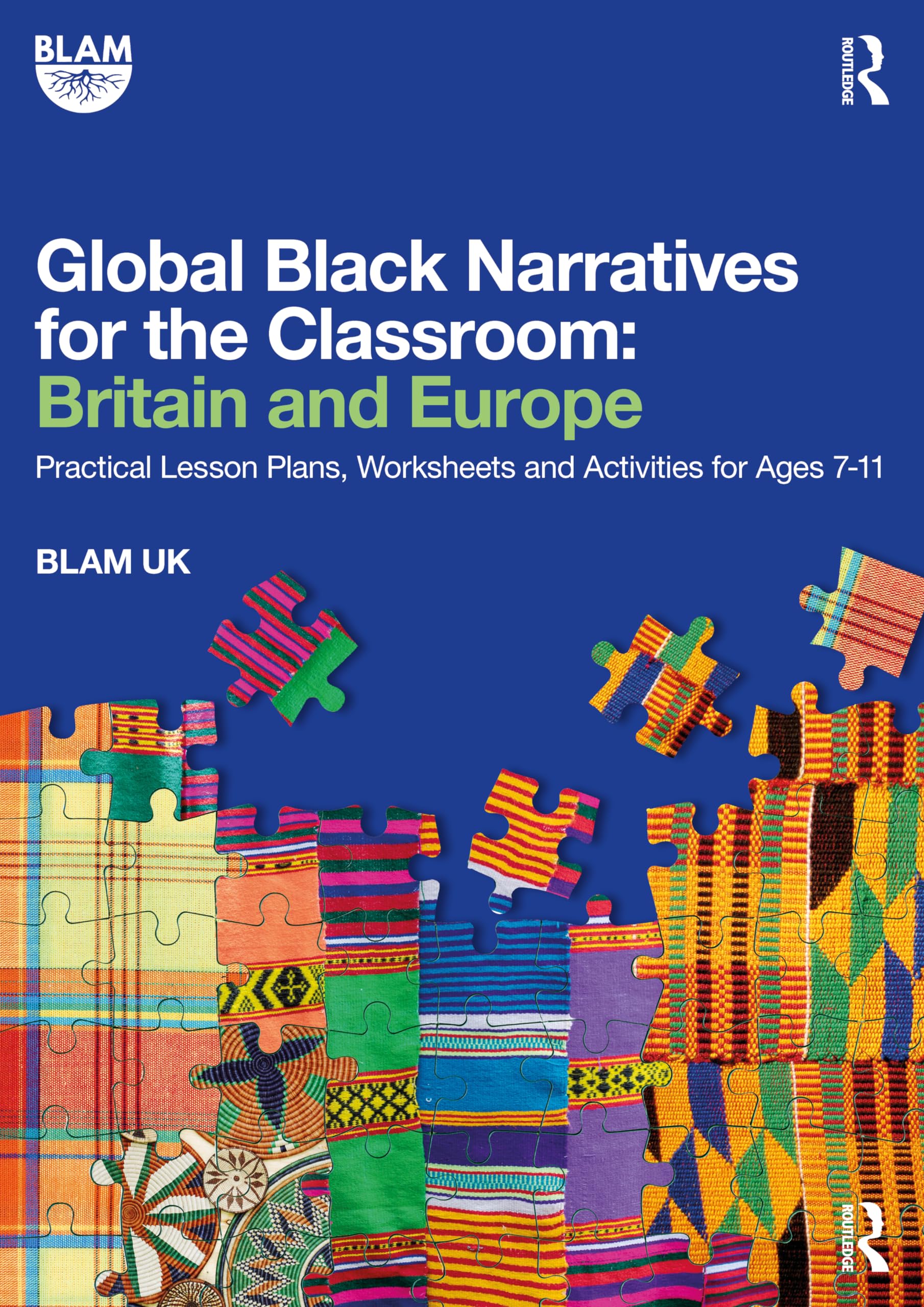 Global Black Narratives for the Classroom: Britain and Europe: Practical Lesson Plans, Worksheets and Activities for Ages 7-11