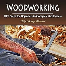 Woodworking: DIY Steps for Beginners to Complete the Process