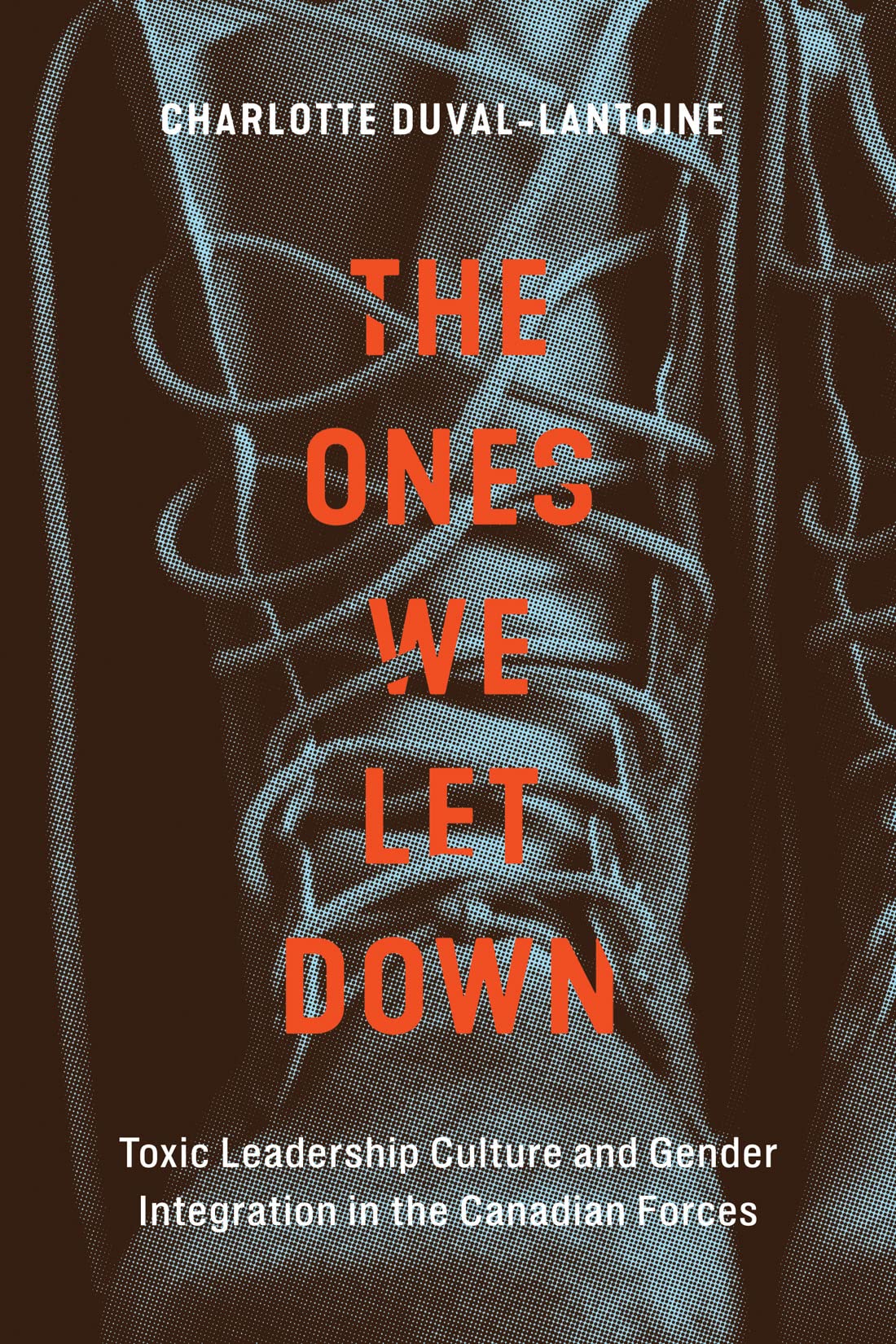 Buy The Ones We Let Down: Toxic Leadership Culture and Gender Integration in the Canadian Forces: 16 (Human Dimensions in Foreign Policy, Military Studies, and Security Studies) — BookShops.in