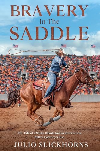 Bravery in the Saddle: The Tale of a South Dakota Indian Reservation Native Cowboy's Rise