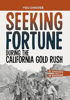 Seeking Fortune During the California Gold Rush: An Interactive Look at History (You Choose: Seeking History)