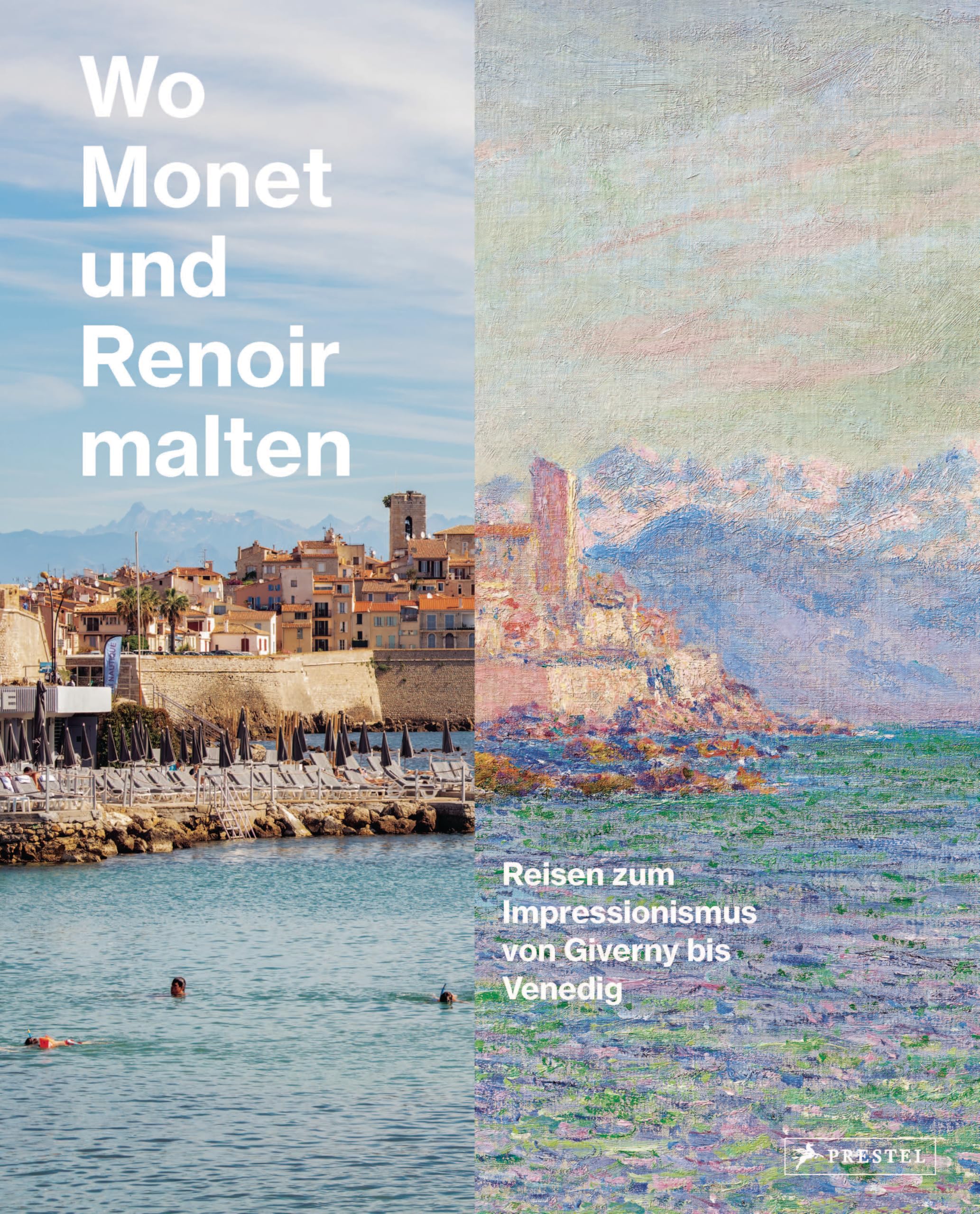Wo Monet und Renoir malten: Reisen zum Impressionismus von Giverny bis Venedig
