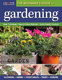 The Beginner's Guide to Gardening: Basic Techniques - Easy-To-Follow Methods - Earth-Friendly Practices Paperback – Illustrated, 30 November 2012
