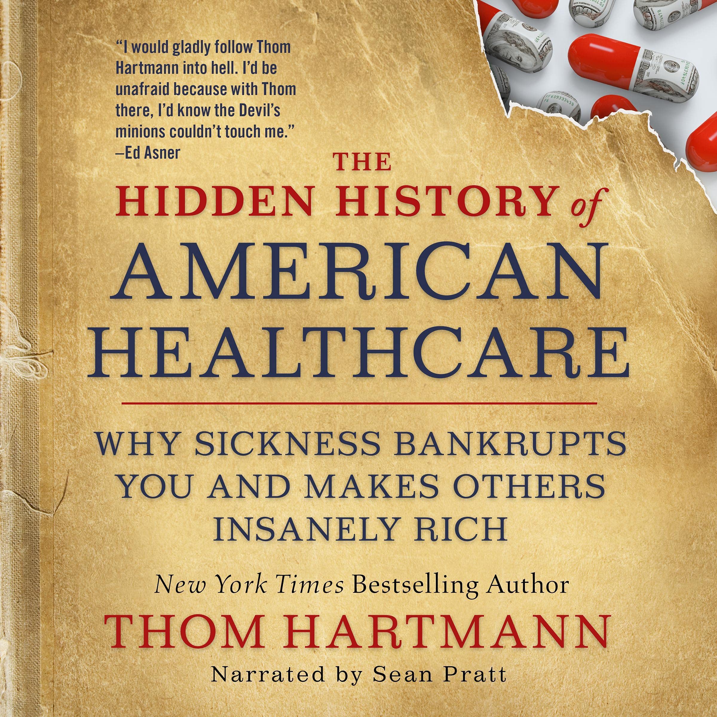 The Hidden History of American Healthcare: Why Sickness Bankrupts You and Makes Others Insanely Rich (The Thom Hartmann Hidden History Series)