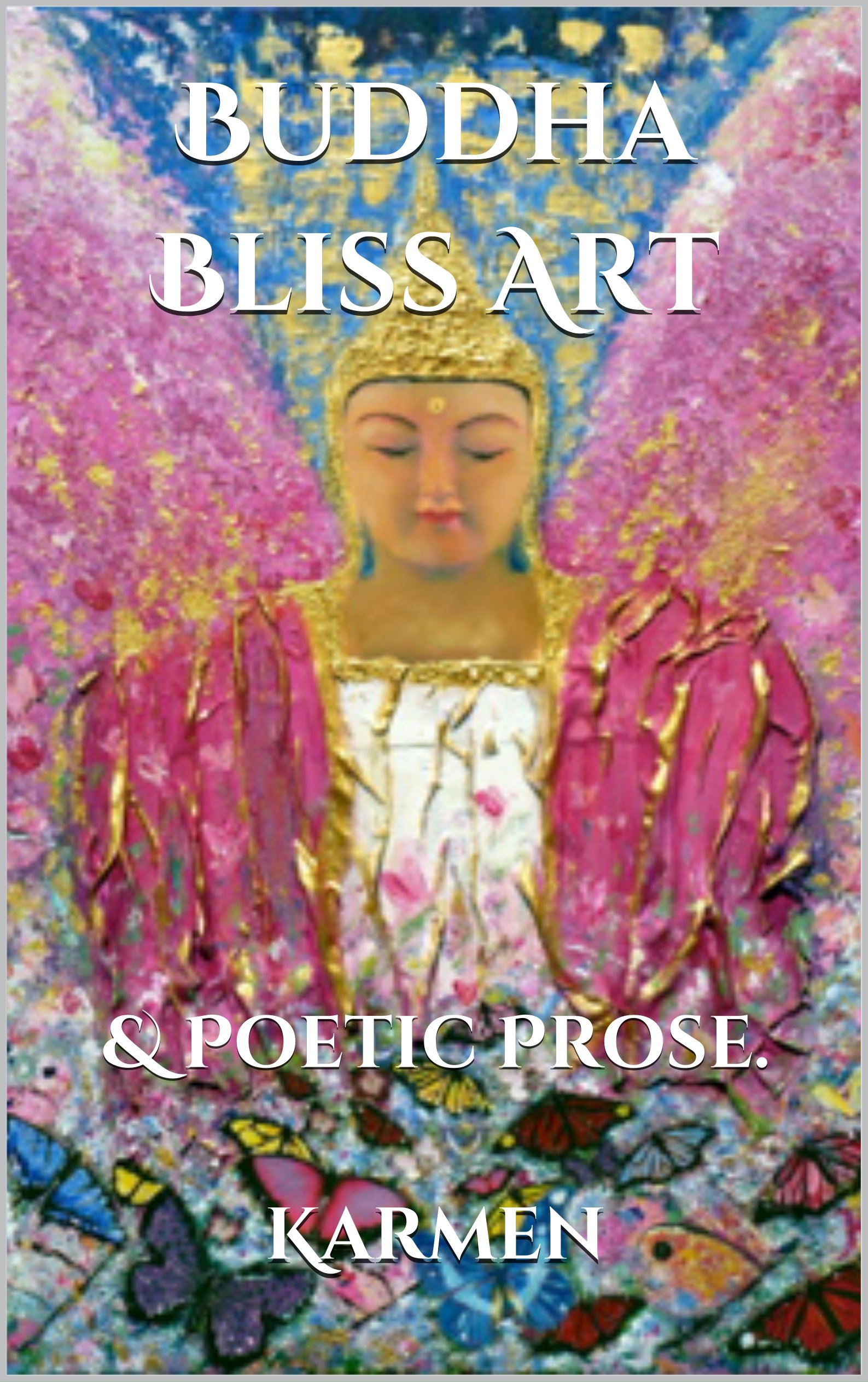 Buddha Bliss Art: & Poetic Prose.