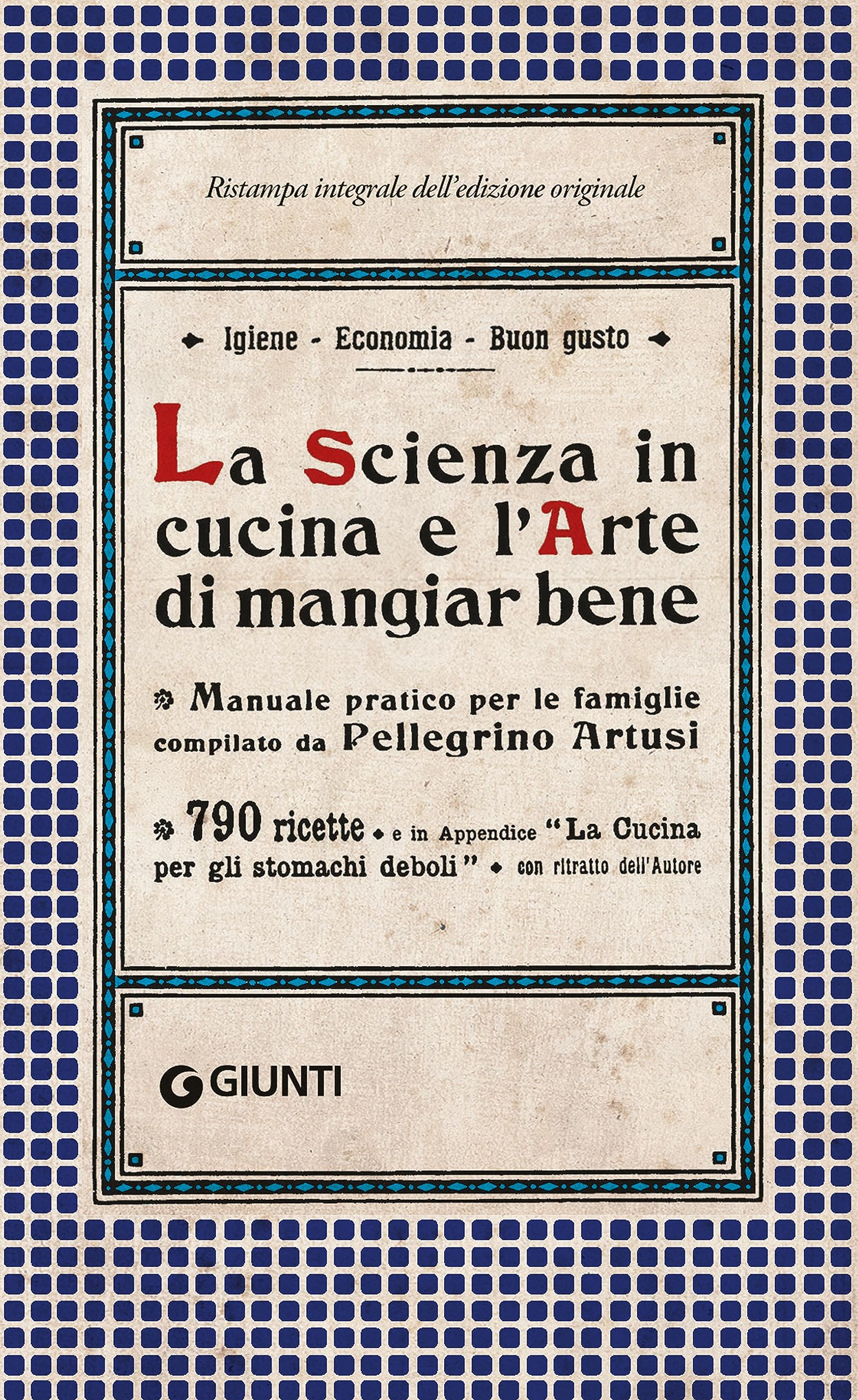 La Scienza in cucina e l'Arte di mangiar bene: Manuale pratico per le famiglie compilato da Pellegrino Artusi (Italian Edition)