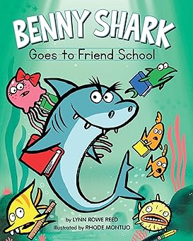 Benny Shark Goes to Friend School: Rowe Reed, Lynn, Montijo, Rhode ...