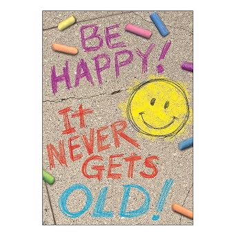 ARGUS T-A67088 BE Happy! IT Never GETS Old! Poster, 13.375" x 19", Multicolor