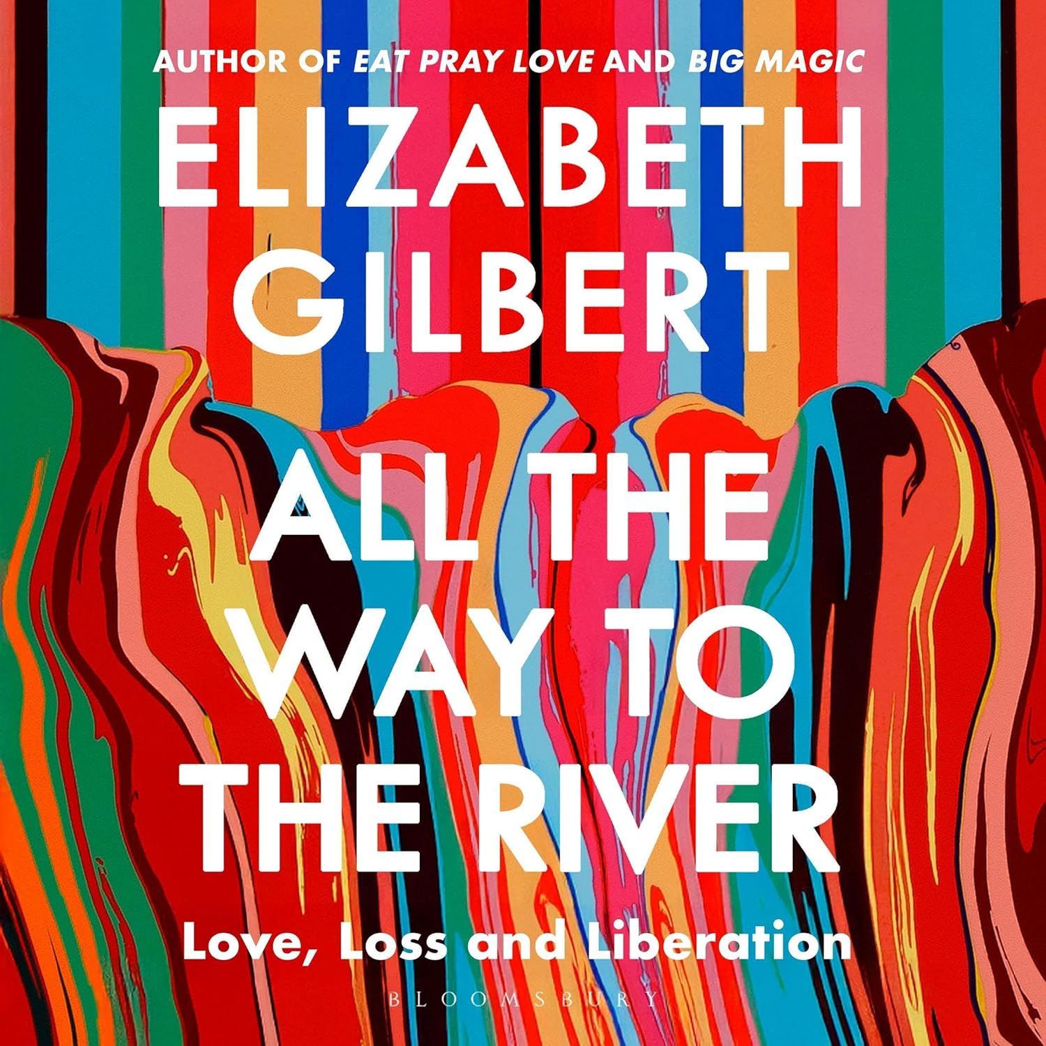 All the Way to the River: Love, Loss and Liberation