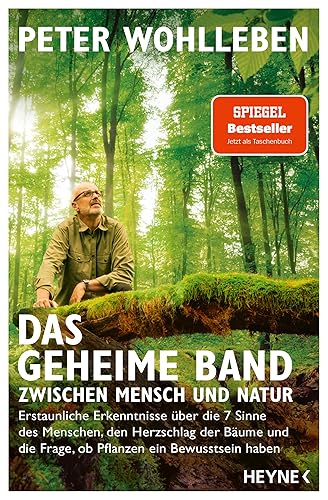 Das geheime Band zwischen Mensch und Natur: Erstaunliche Erkenntnisse über die 7 Sinne des Menschen, den Herzschlag der Bäume und die Frage, ob Pflanzen ein Bewusstsein haben
