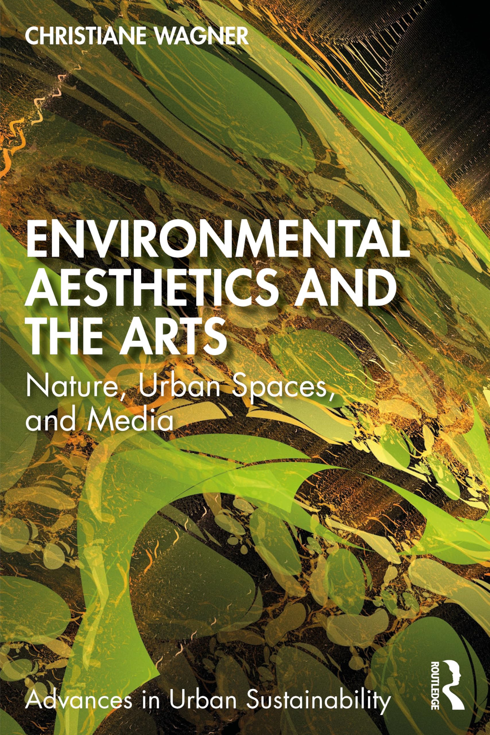 Environmental Aesthetics and the Arts: Nature, Urban Spaces, and Media (Advances in Urban Sustainability)