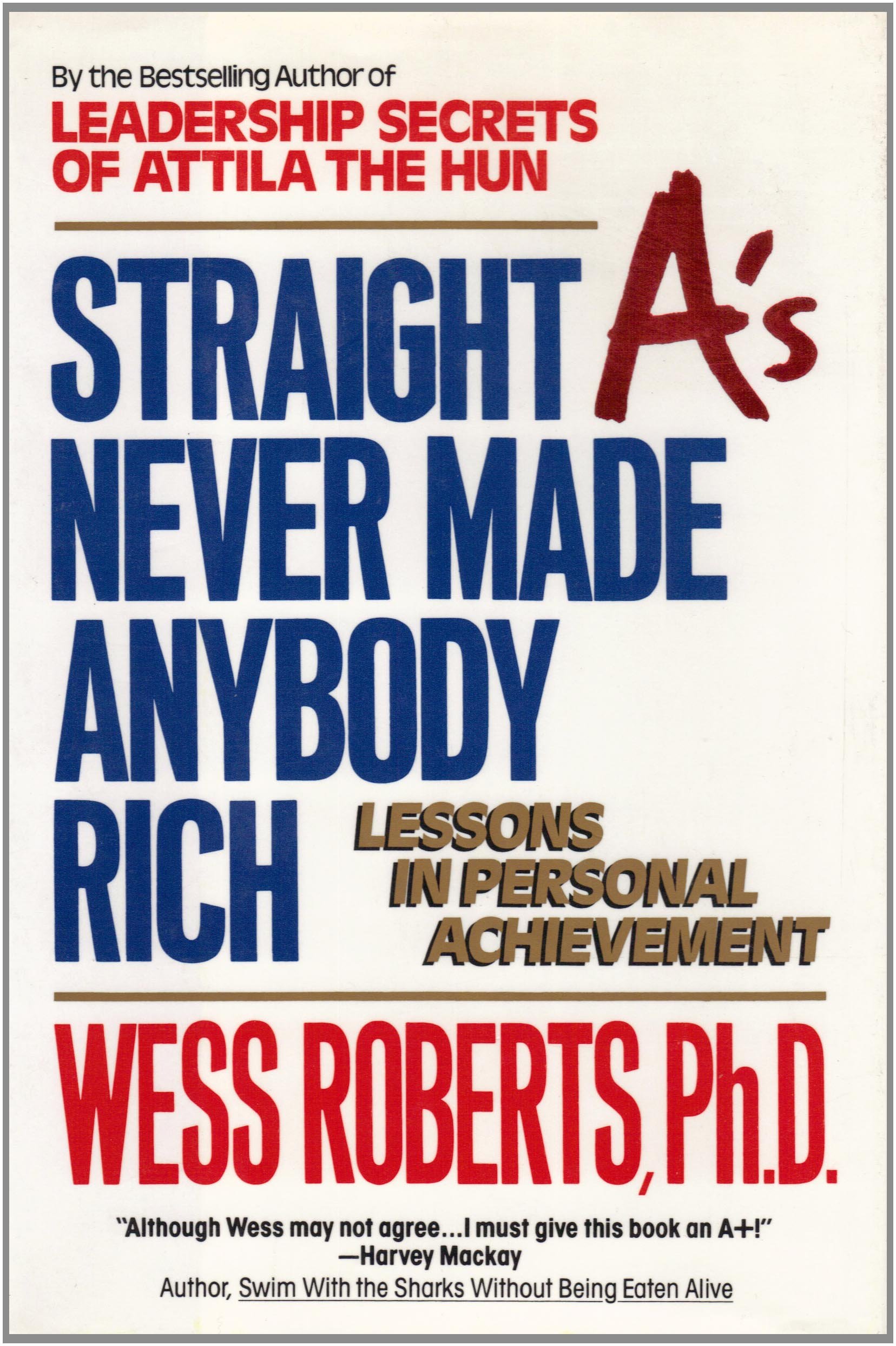 Straight A's Never Made Anybody Rich: Lessons in Personal Achievement
