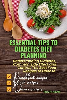 ESSENTIAL TIPS TO DIABETES DIET PLANNING: Understanding Diabetes, Common Side Effect and Control, The Best Foods Recipes to Choose(Breakfast,lunch & dinner recipes)