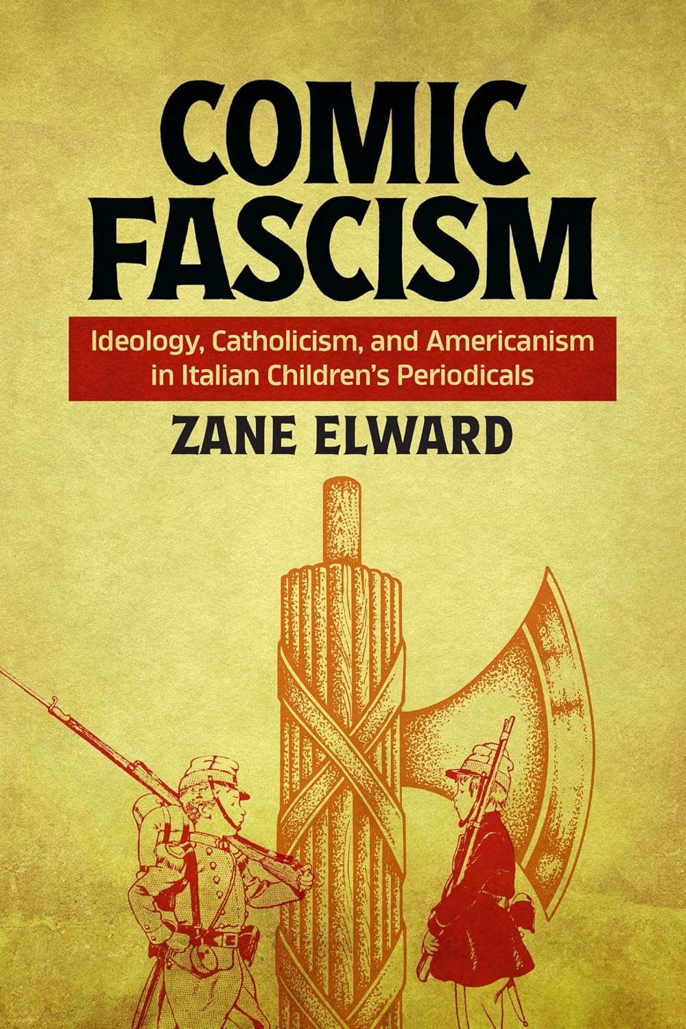 Comic Fascism: Ideology, Catholicism, and Americanism in Italian Children’s Periodicals (Studies in Comics and Cartoons)