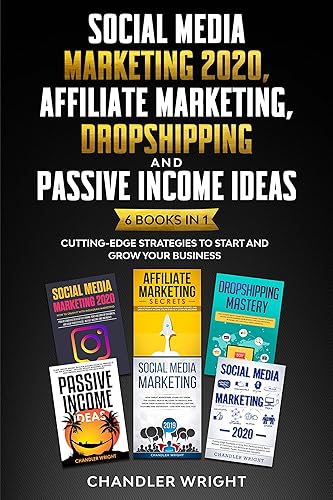 Social Media Marketing 2020 Affiliate Marketing, Dropshipping and Passive Income Ideas  6 Books in 1  Cutting-Edge Strategies to Start and Grow Your