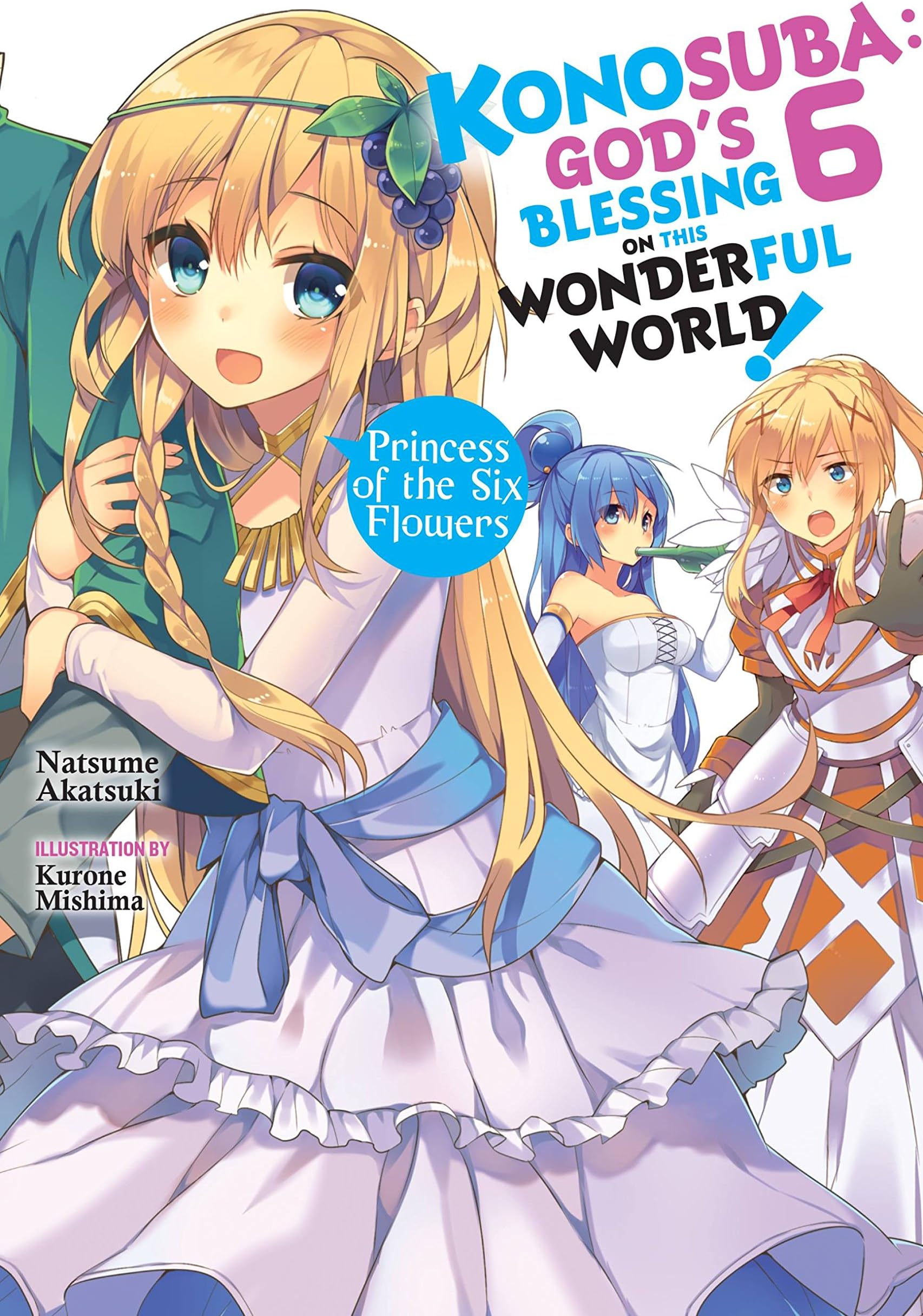 Konosuba: God's Blessing on This Wonderful World!, Vol. 6 (light novel): Princess of the Six Flowers (KONOSUBA LIGHT NOVEL SC) Paperback – Illustrated, 21 Aug. 2018