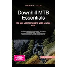 Downhill MTB Essentials De gids voor technische trails en race runs Wielersport Book 5 Dutch Edition