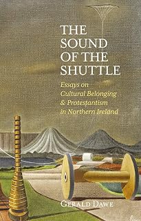 The Sound of the Shuttle: Essays on Cultural Belonging & Protestantism in Northern Ireland