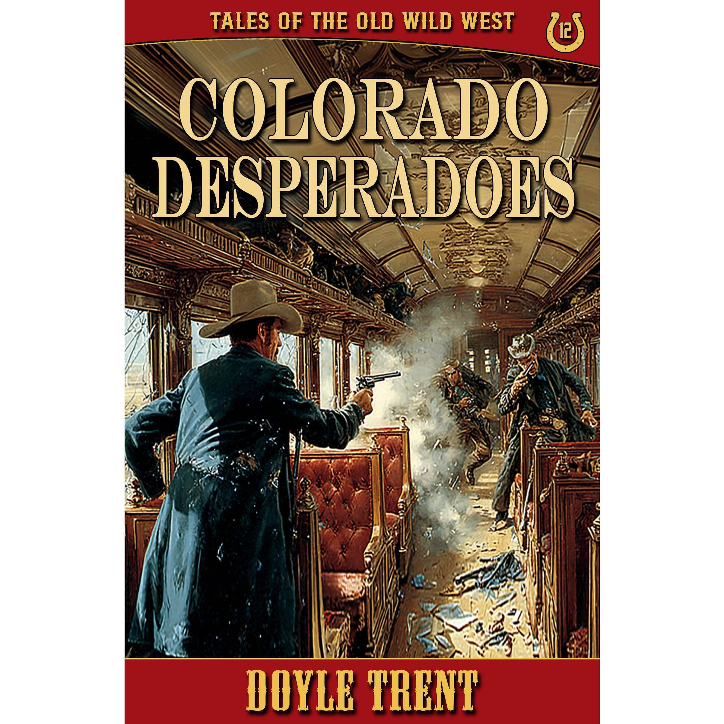 Colorado Desperadoes: Tales of the Old Wild West - Book 12