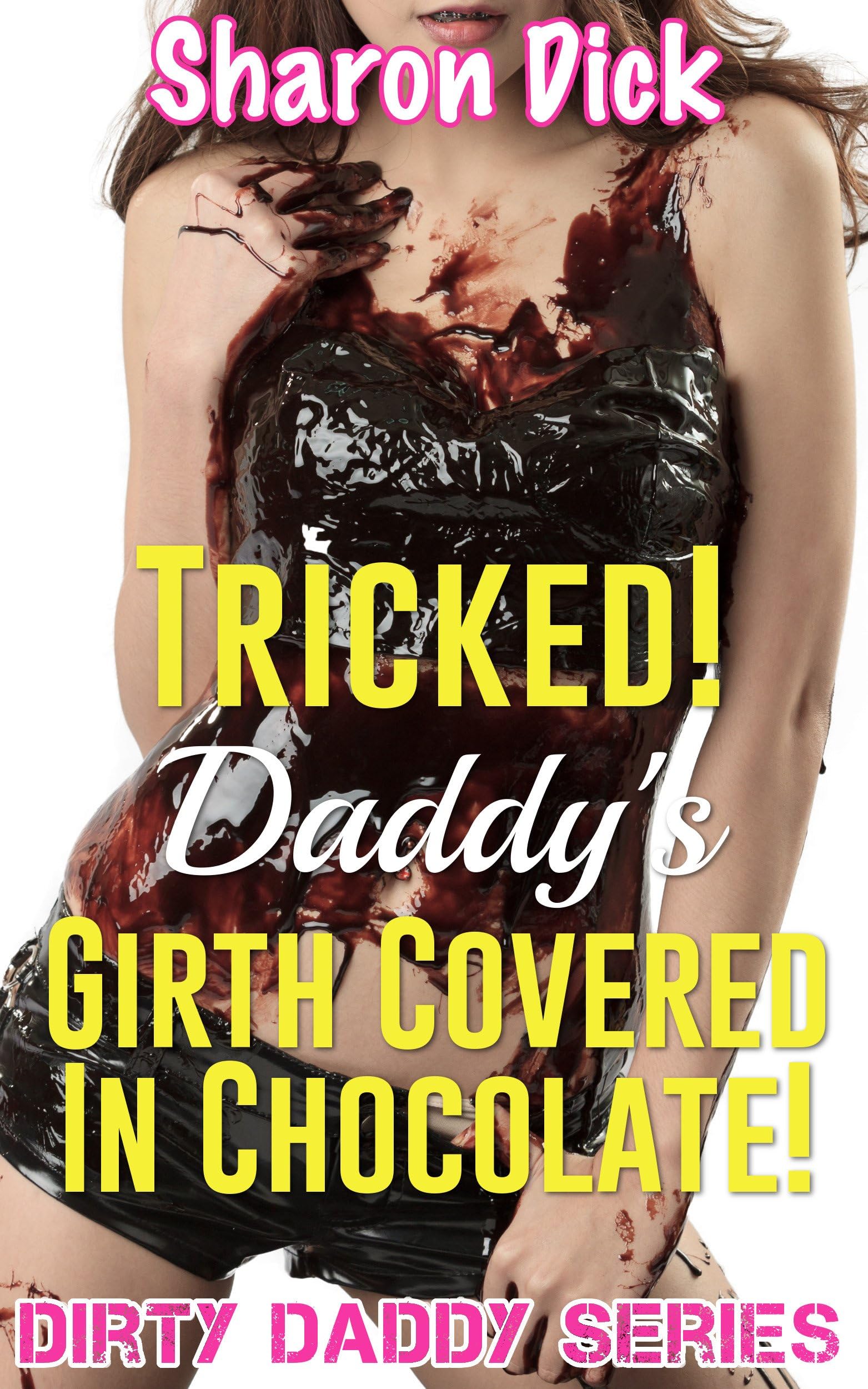 Tricked! Daddy’s Girth Covered In Chocolate! (Dirty Daddy Series) Kindle Edition
