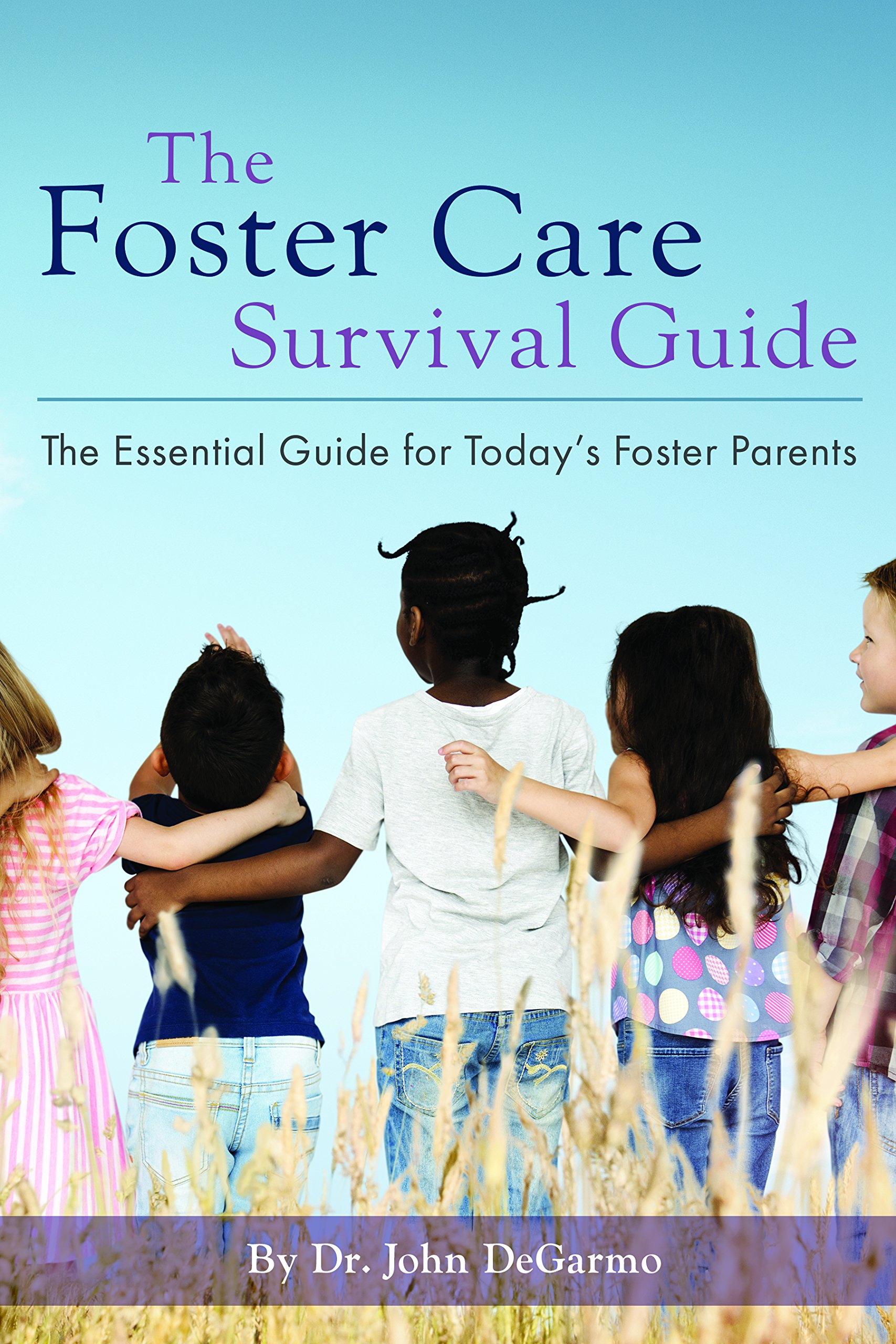 The Foster Care Survival Guide: The Essential Guide for Today's Foster Parents