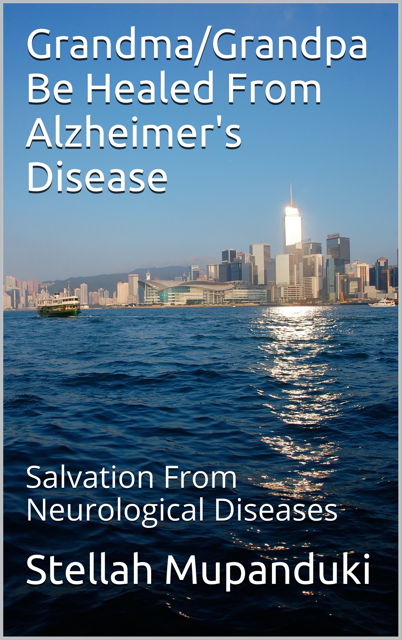 Grandma/Grandpa Be Healed From Alzheimer's Disease: Salvation From Neurological Diseases