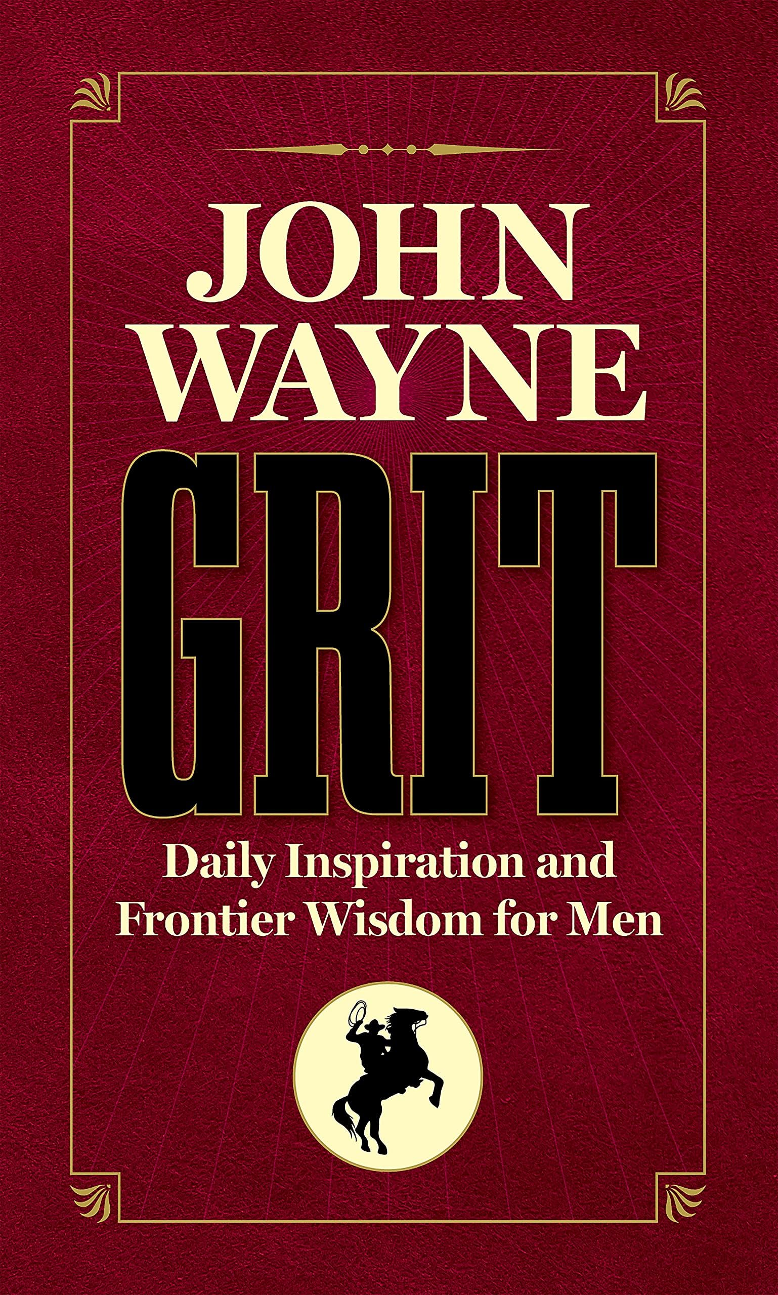 John Wayne Grit: Daily Inspiration and Frontier Wisdom for Men