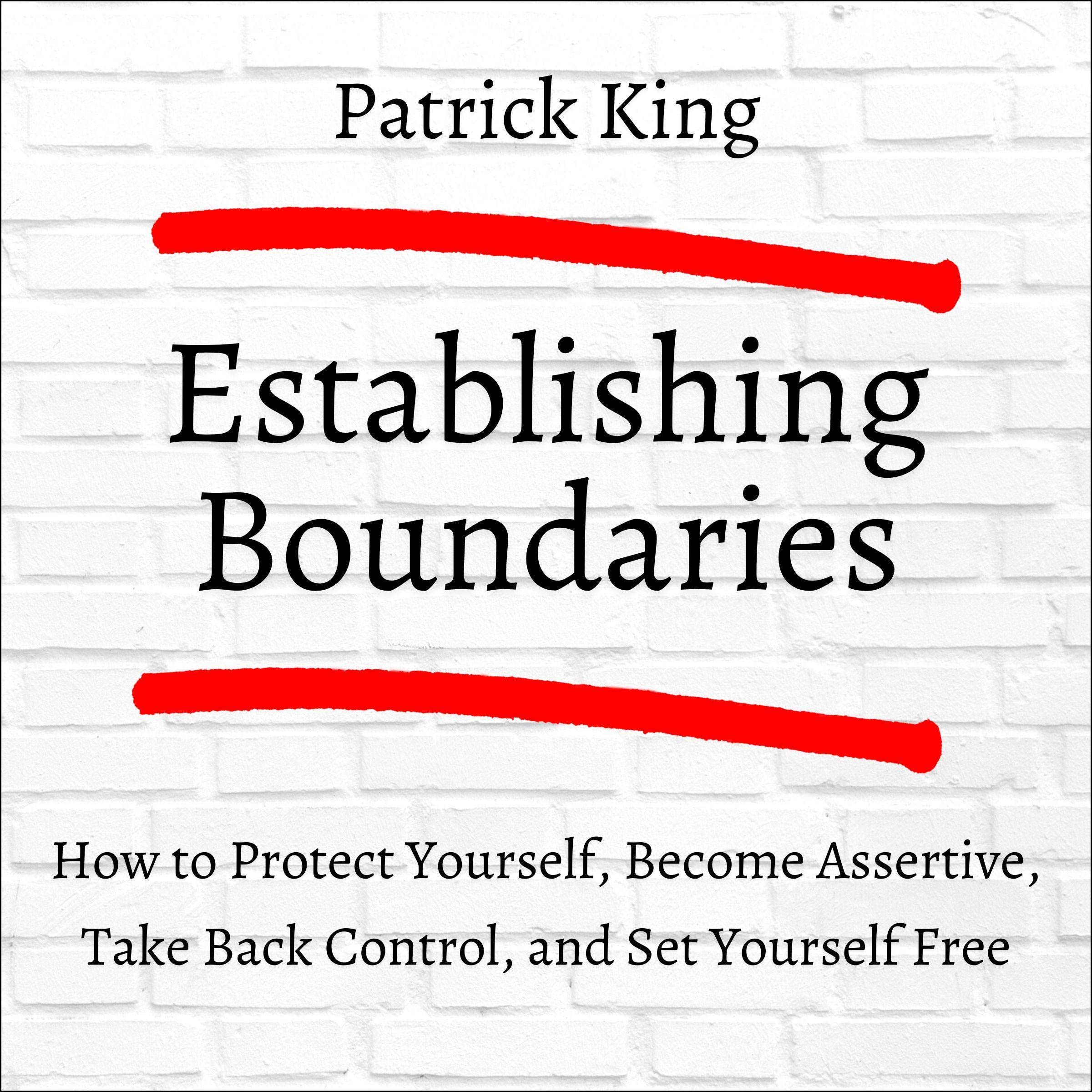 Cover art for Establishing Boundaries: How to Protect Yourself, Become Assertive, Take Back Control, and Set Yourself Free